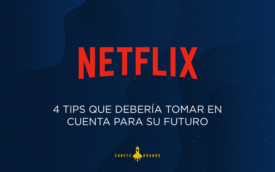 4 Tips que Netflix debería tomar en cuenta para su futuro